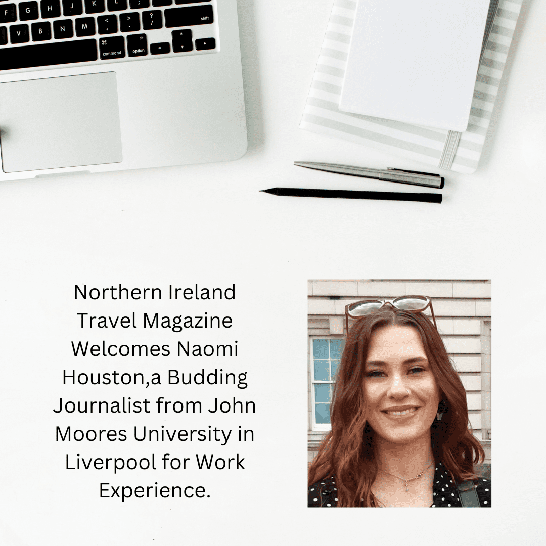 Northern Ireland Travel Magazine Welcomes Budding Journalist from John Moores University in Liverpool for Work Experience 1