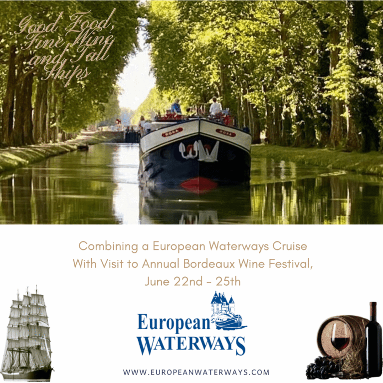 GOOD FOOD, FINE WINE AND TALL SHIPS – COMBINING A EUROPEAN WATERWAYS CRUISE WITH VISIT TO ANNUAL BORDEAUX WINE FESTIVAL, JUNE 22 – 25