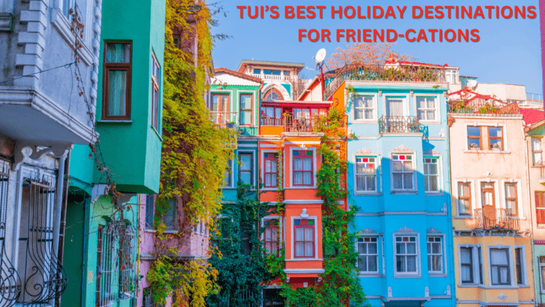 TUI’S BEST HOLIDAY DESTINATIONS FOR FRIEND-CATIONS